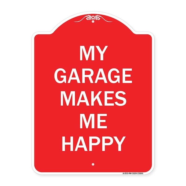 Signmission Designer Series Sign My Garage Makes Me Happy, Red & White Aluminum Sign, 18" x 24", RW-1824-23866 A-DES-RW-1824-23866 - main